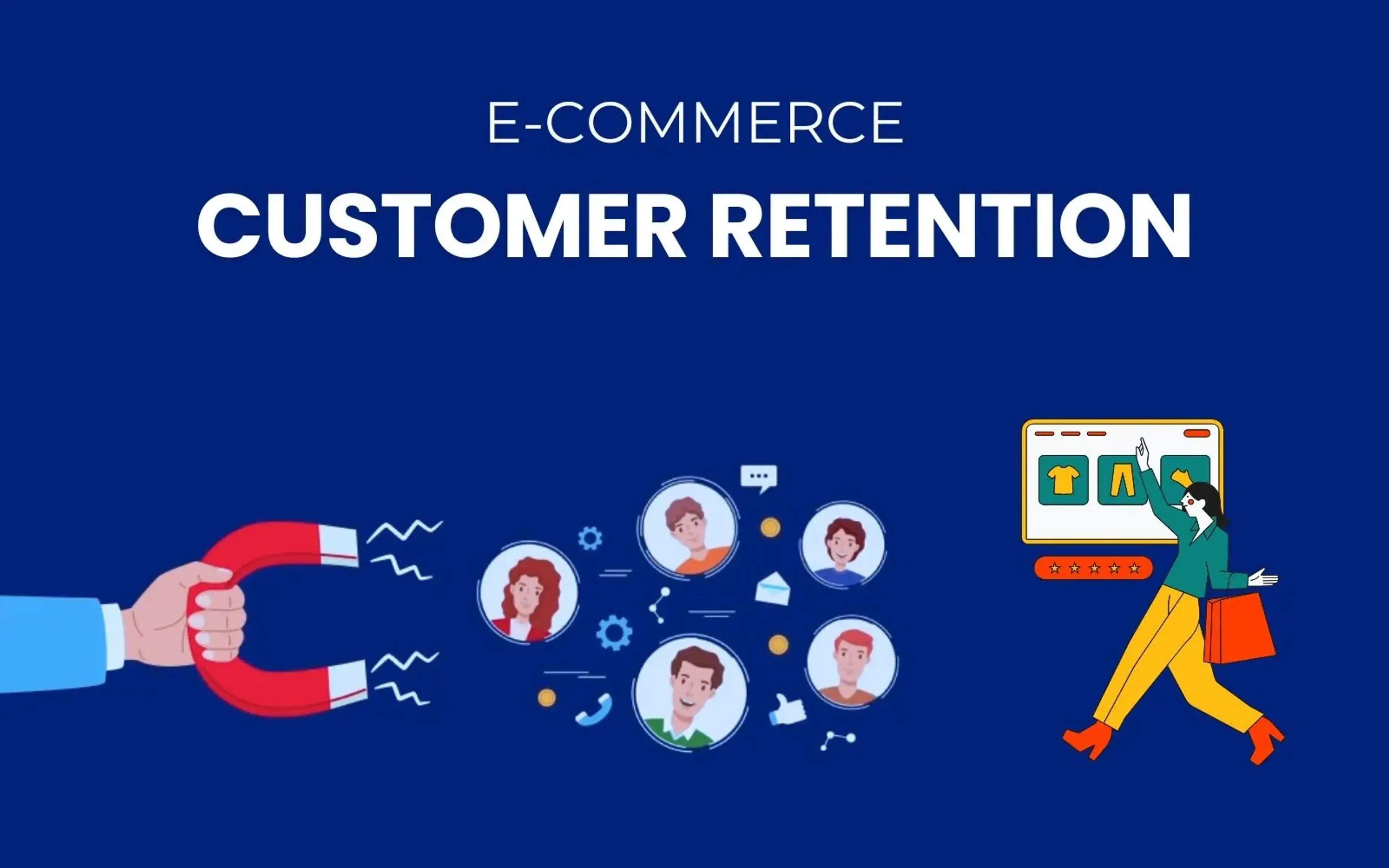 Ecommerce Customer Retention: Everything You Need To Know & 8 Strategies To Boost It