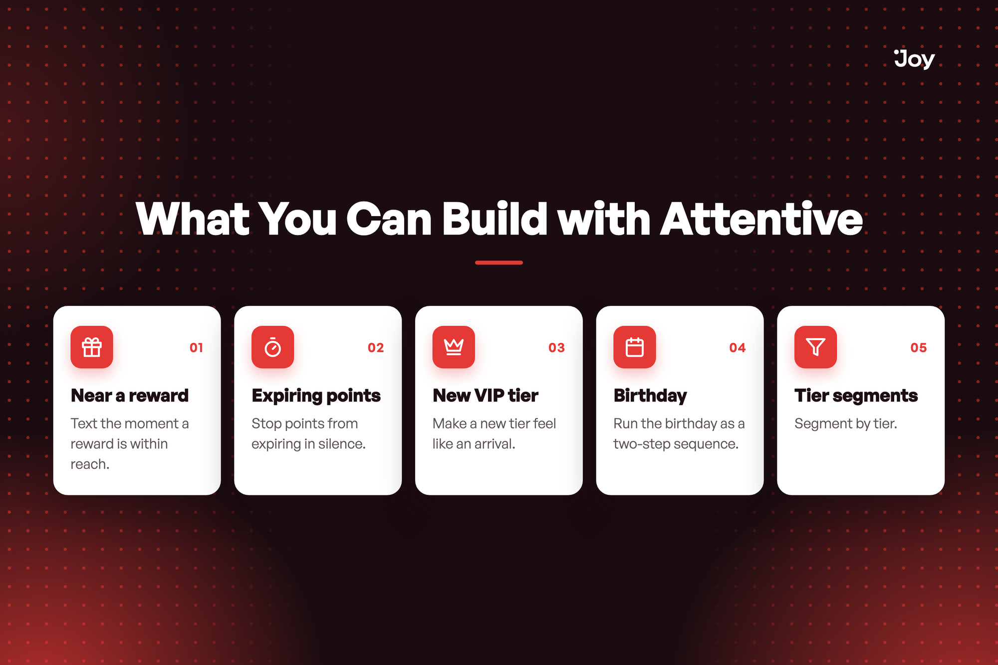 Five things to build with Joy events in Attentive: reward in reach, expiring points, new VIP tier, birthday, tier segments